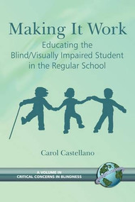 Making It Work (Educating the Blind/Visually Impaired Student in the Regular School) by Carol Castellano, 9781593114183