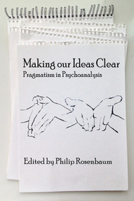 Making Our Ideas Clear (Pragmatism in Psychoanalysis) by Philip Rosenbaum, 9781623968670