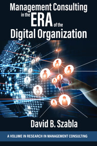 Management Consulting in the Era of the Digital Organization by David Brian Szabla, 9798887303178