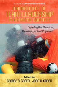 Management of Team Leadership in Extreme Context (Defending Our Homeland, Protecting Our First Responders) by George B. Graen, Joan A. Graen, 9781623960995