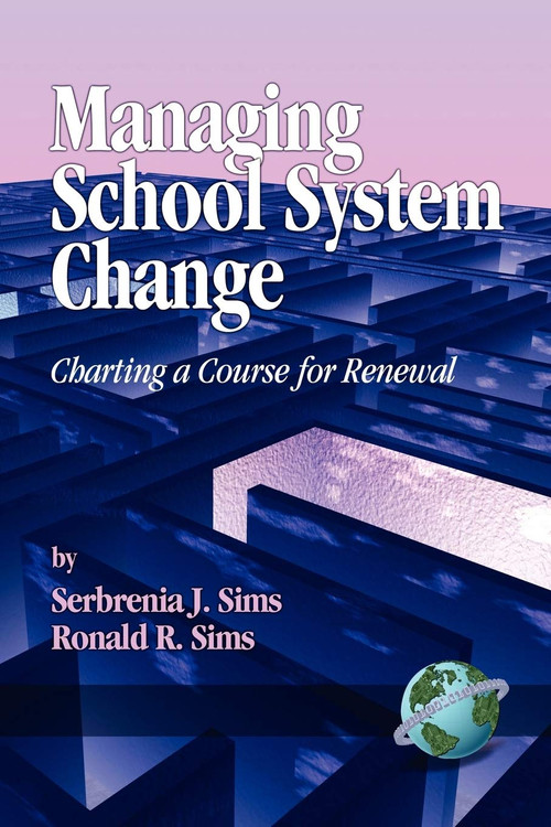 Managing School System Change (Charting a Course for Renewal) by Serbrenia J. Sims, Ronald R. Sims, 9781593110789