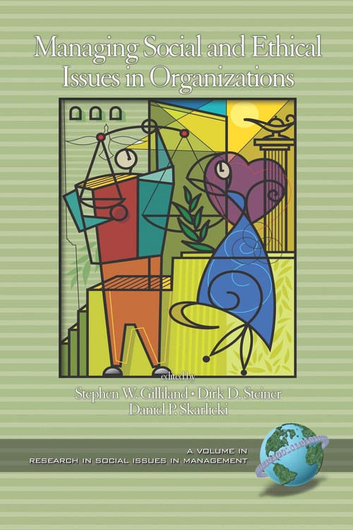 Managing Social and Ethical Issues in Organizations by Stephen W. Gilliland, Dirk D. Steiner, Daniel P. Skarlicki, 9781593115555