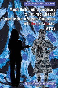 Mandy Hoffen and a Conspiracy to Resurrect Life and Social Justice in Science Curriculum with Henrietta Lacks (A Play) by Dana Compton McCullough, 9781648024887