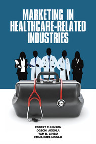 Marketing in Healthcare-Related Industries by Robert E. Hinson, Ogechi Adeola, Yam B. Limbu, Emmanuel Mogaji, 9781648021060
