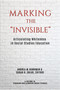Marking the "Invisible" (Articulating Whiteness in Social Studies Education) by Andrea M. Hawkman, Sarah B. Shear, 9781641139939