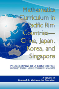 Mathematics Curriculum in Pacific Rim Countries- China, Japan, Korea, and Singapore Proceedings of a Conference by Zalman Usiskin, Edwin Willmore, Barbara J. Dougherty, 9781593119539