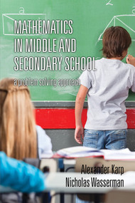 Mathematics in Middle and Secondary School (A Problem Solving Approach) by Alexander Karp, Nicholas Wasserman, 9781623968120