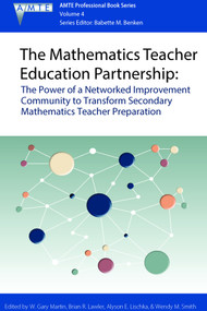 The Mathematics Teacher Education Partnership (The Power of a Networked Improvement Community to Transform Secondary Mathematics Teacher Preparation) by W. Gary Martin, Brian R. Lawler, Alyson E. Lischka, Wendy M. Smith, 9781641139311
