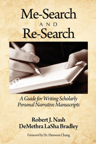 Me-Search and Re-Search (A Guide for Writing Scholarly Personal Narrative Manuscripts) by Robert J. Nash, DeMethra LaSha Bradley, 9781617353932