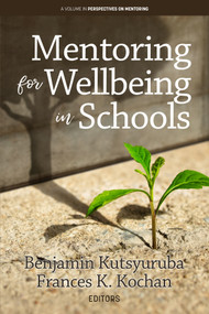 Mentoring for Wellbeing in Schools by Benjamin Kutsyuruba, Frances K. Kochan, 9798887305301