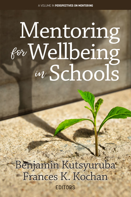 Mentoring for Wellbeing in Schools by Benjamin Kutsyuruba, Frances K. Kochan, 9798887305301