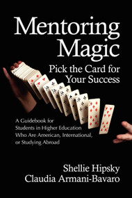 Mentoring Magic (Pick the Card for Your Success a Guidebook for Students in Higher Education Who Are American, International, or Studyi) by Shellie Hipsky, Claudia Armani-Bavaro, 9781617351747
