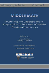 Middle Math (Improving the Undergraduate Preparation of Teachers of Middle Grades Mathemathics) by Mary B. Eron, Sidney L. Rachlin, 9781623969431