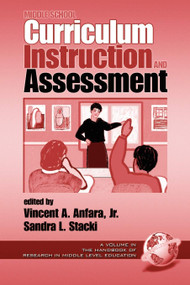 Middle School Curriculum Instruction and Assessment by Vincent A. Anfara Jr., Sandra L. Stacki, 9781931576765