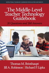 The Middle-Level Teacher Technology Guidebook (20 Questions and 260 Answers) by Thomas M. Brinthaupt, Jill A. Robinson, Richard P. Lipka, 9781641137133