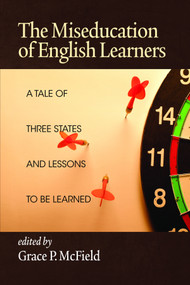 The Miseducation of English Learners (A Tale of Three States and Lessons to Be Learned) by Grace P. McField, 9781623964542