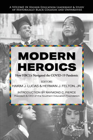 Modern Heroics (How HBCUs Navigated the COVID-19 Pandemic) by Hakim J. Lucas, Herman J. Felton Jr., 9781648029721