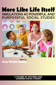 More Like Life Itself (Simulations as Powerful and Purposeful Social Studies) by Cory Wright-Maley, 9781641133203