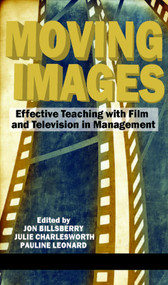 Moving Images (Effective Teaching with Film and Television in Management) by Jon Billsberry, Julie Charlesworth, Pauline Leonard, 9781617358746