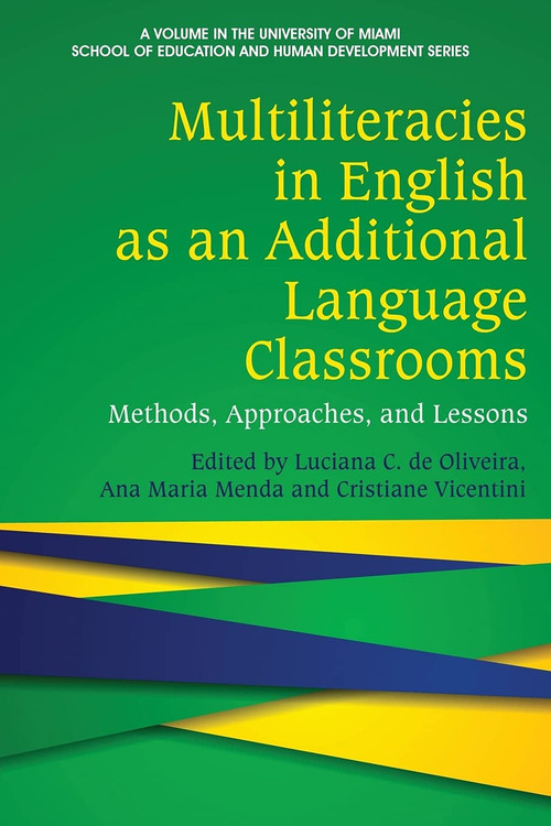 Multiliteracies in English as an Additional Language Classrooms (Methods, Approaches, and Lessons) by Luciana C. de Oliveira, Ana Maria Menda, Cristiane Vicentini, 9781648024245