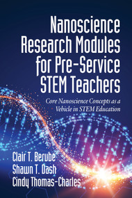Nanoscience Research Modules for Pre-Service STEM Teachers (Core Nanoscience Concepts as a Vehicle in STEM Education) - 9781641135528 by Clair T. Berube, Shawn T. Dash, Cindy Thomas-Charles, 9781641135528