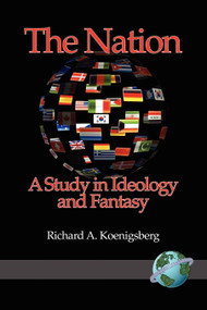 The Nation (A Study in Ideology and Fantasy) by Richard A. Koenigsberg, 9781593118570