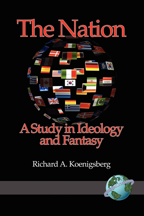 The Nation (A Study in Ideology and Fantasy) by Richard A. Koenigsberg, 9781593118570