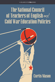 The National Council of Teachers of English and Cold War Education Policies - 9781641139458 by Curtis Mason, 9781641139458