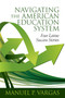 Navigating the American Education System (Four Latino Success Stories) by Manuel P. Vargas, 9781648020193