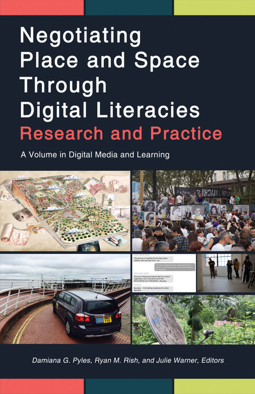 Negotiating Place and Space Through Digital Literacies (Research and Practice) by Damiana G. Pyles, Ryan M. Rish, Julie Warner, 9781641134835
