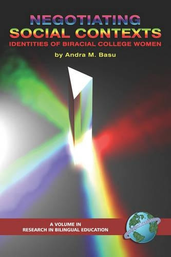 Negotiating Social Contexts (Identities of Biracial College Women) by Andra M. Basu, 9781593115968