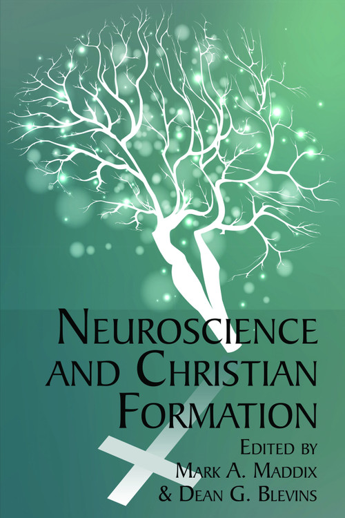 Neuroscience and Christian Formation by Mark A. Maddix, Dean G. Blevins, 9781681236735