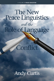 The New Peace Linguistics and the Role of Language in Conflict by Andy Curtis, 9781648027307