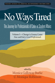 No Ways Tired (The Journey for Professionals of Color in Student Affairs: Volume I - Change Is Gonna Come: New and Entry-Level Professionals) by Monica Galloway Burke, U. Monique Robinson, 9781641137577