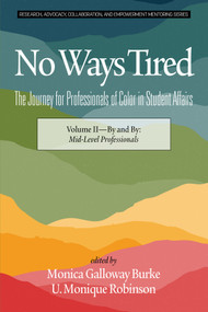 No Ways Tired (The Journey for Professionals of Color in Student Affairs: Volume II - By and By: Mid-Level Professionals) by Monica Galloway Burke, U. Monique Robinson, 9781641137607