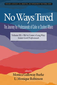 No Ways Tired (The Journey for Professionals of Color in Student Affairs: Volume III - We've Come a Long Way: Senior-Level Professionals) by Monica Galloway Burke, U. Monique Robinson, 9781641137638