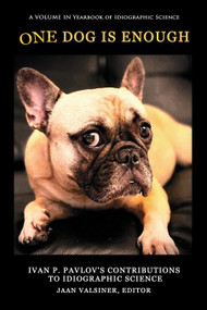 One Dog Is Enough (Ivan P. Pavlov's Contributions to Idiographic Science) - 9781648028120 by Jaan Valsiner, 9781648028120