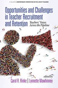 Opportunities and Challenges in Teacher Recruitment and Retention (Teachers' Voices Across the Pipeline) by Carol R. Rinke, Lynnette Mawhinney, 9781641136594