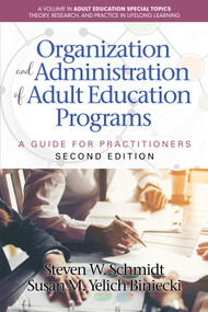 Organization and Administration of Adult Education Programs (A Guide for Practitioners) - 9798887301167 by Steven W. Schmidt, Susan M. Yelich Biniecki, 9798887301167