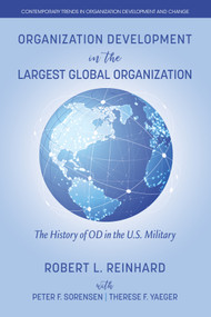Organization Development in the Largest Global Organization (The History of OD in the U.S. Military) by Robert L. Reinhard, Peter F. Sorensen Jr., Therese F. Yaeger, 9781648027277