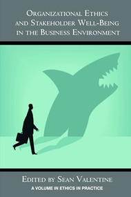 Organizational Ethics and Stakeholder Well-Being in the Business Environment by Sean Valentine, 9781623966348