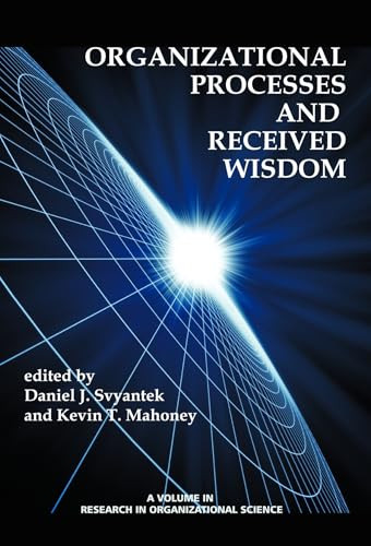 Organizational Processes and Received Wisdom by Daniel J. Svyantek, Kevin T. Mahoney, 9781623965501