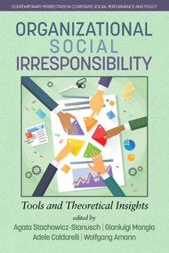 Organizational Social Irresponsibility (Tools and Theoretical Insights) by Agata Stachowicz-Stanusch, Gianluigi Mangia, Adele Caldarelli, Wolfgang Amann, 9781681237589