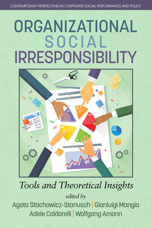 Organizational Social Irresponsibility (Tools and Theoretical Insights) by Agata Stachowicz-Stanusch, Gianluigi Mangia, Adele Caldarelli, Wolfgang Amann, 9781681237589