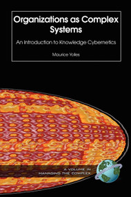 Organizations as Complex Systems (An Introduction to Knowledge Cybernetics) by Maurice Yolles, 9781593114329