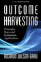 Outcome Harvesting (Principles, Steps, and Evaluation Applications) by Ricardo Wilson-Grau, 9781641133890