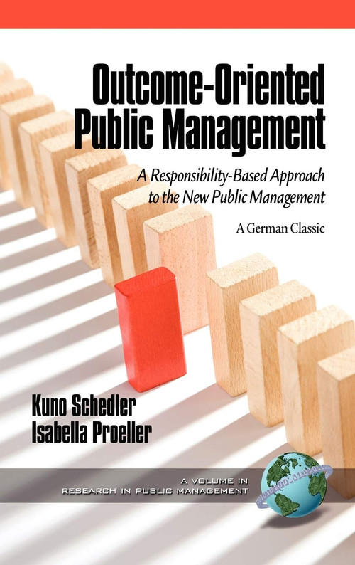 Outcome-Oriented Public Management (A Responsibility-Based Approach to the New Public Management) by Kuno Schedler, Isabella Proeller, 9781617351808