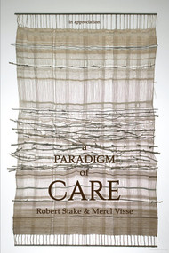 A Paradigm of Care by Robert Stake, Merel Visse, 9781648023385