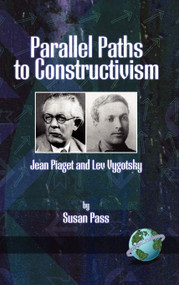 Parallel Paths to Constructivism (Jean Piaget and Lev Vygotsky) by Susan Pass, 9781593111458
