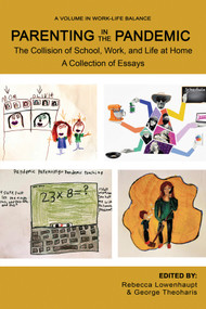 Parenting in the Pandemic (The Collision of School, Work, and Life at Home A Collection of Essays) by Rebecca Lowenhaupt, George Theoharis, 9781648025204